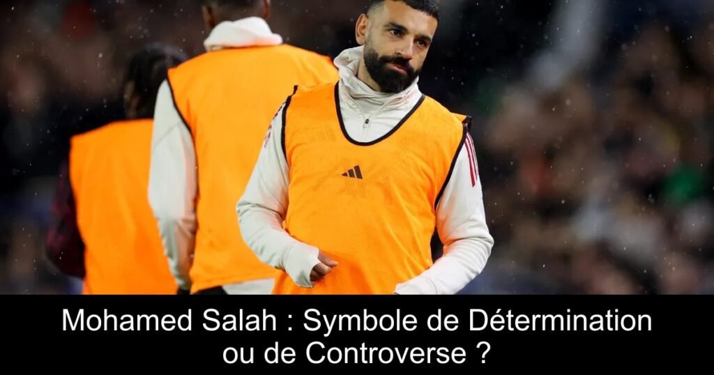 Mohamed Salah : Symbole de Détermination ou de Controverse ?