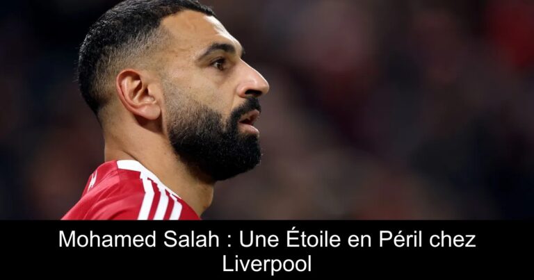 Mohamed Salah : Une Étoile en Péril chez Liverpool
