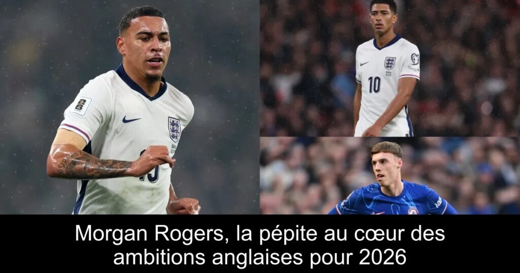 Morgan Rogers, la pépite au cœur des ambitions anglaises pour 2026