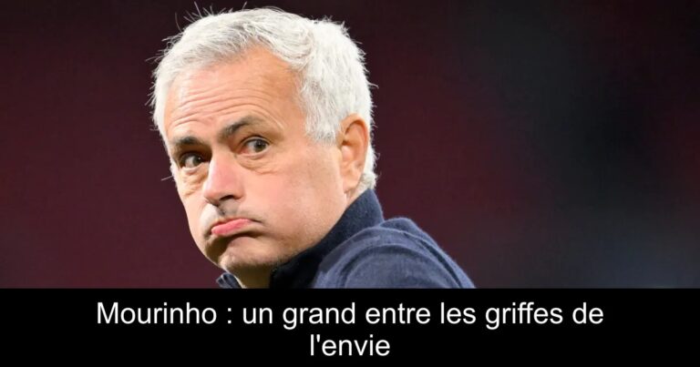 Mourinho : un grand entre les griffes de l'envie
