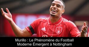 Murillo : Le Phénomène du Football Moderne Émergent à Nottingham
