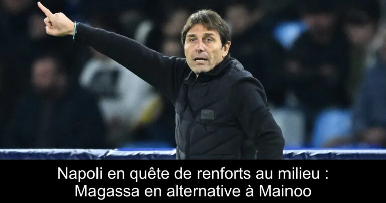 Napoli en quête de renforts au milieu : Magassa en alternative à Mainoo