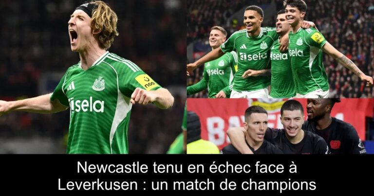 Newcastle tenu en échec face à Leverkusen : un match de champions