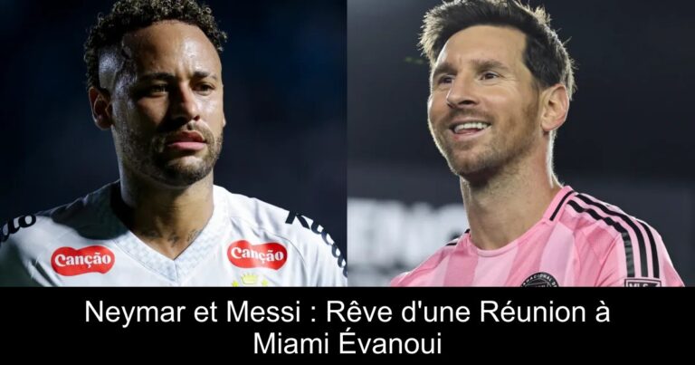 Neymar et Messi : Rêve d'une Réunion à Miami Évanoui