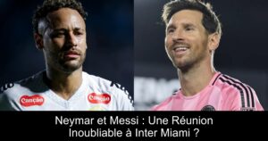 Neymar et Messi : Une Réunion Inoubliable à Inter Miami ?