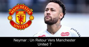 Neymar : Un Retour Vers Manchester United ?