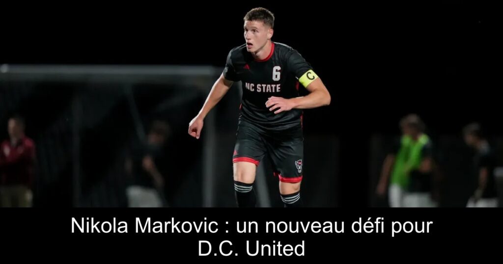 Nikola Markovic : un nouveau défi pour D.C. United