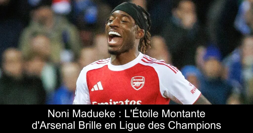 Noni Madueke : L'Étoile Montante d'Arsenal Brille en Ligue des Champions
