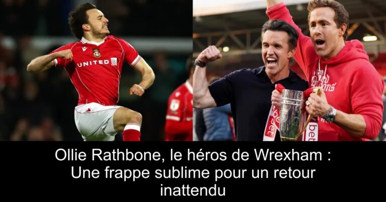 Ollie Rathbone, le héros de Wrexham : Une frappe sublime pour un retour inattendu