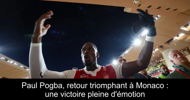 Paul Pogba, retour triomphant à Monaco : une victoire pleine d'émotion