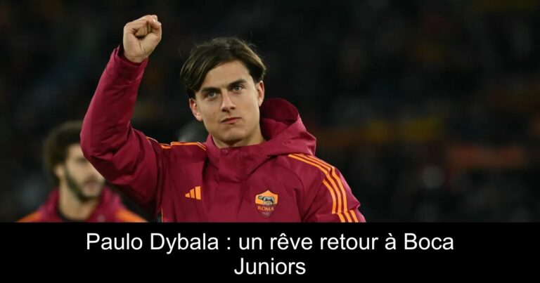 Paulo Dybala : un rêve retour à Boca Juniors