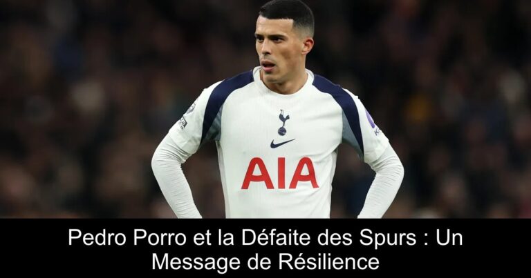 Pedro Porro et la Défaite des Spurs : Un Message de Résilience