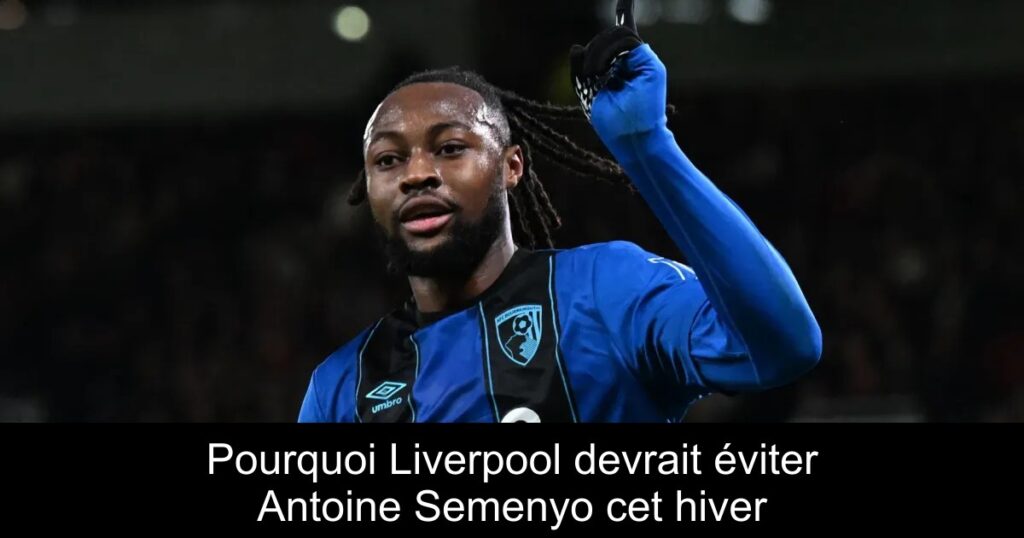 Pourquoi Liverpool devrait éviter Antoine Semenyo cet hiver