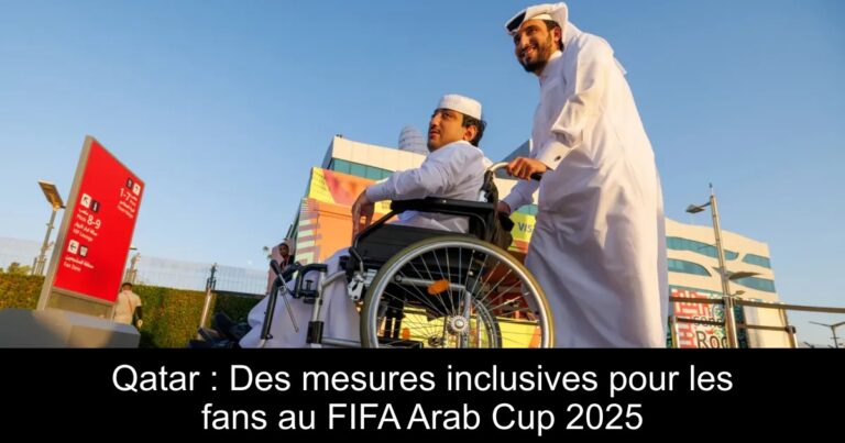 Qatar : Des mesures inclusives pour les fans au FIFA Arab Cup 2025