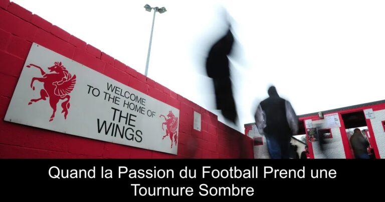 Quand la Passion du Football Prend une Tournure Sombre