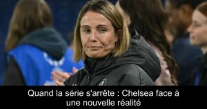 Quand la série s'arrête : Chelsea face à une nouvelle réalité