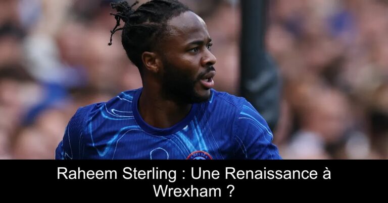 Raheem Sterling : Une Renaissance à Wrexham ?