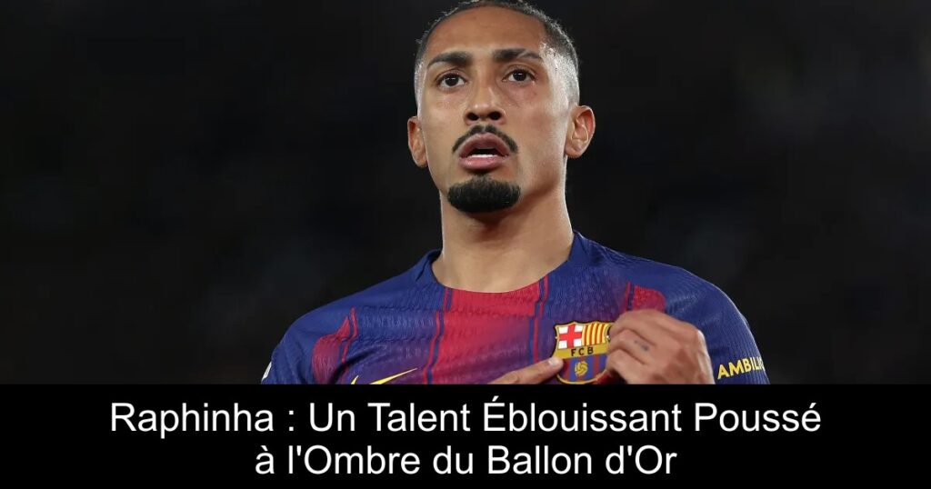 Raphinha : Un Talent Éblouissant Poussé à l&rsquo;Ombre du Ballon d&rsquo;Or