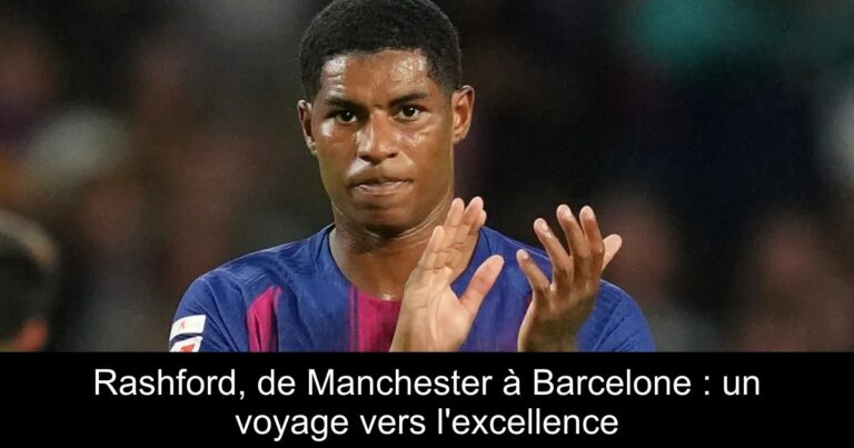 Rashford, de Manchester à Barcelone : un voyage vers l'excellence