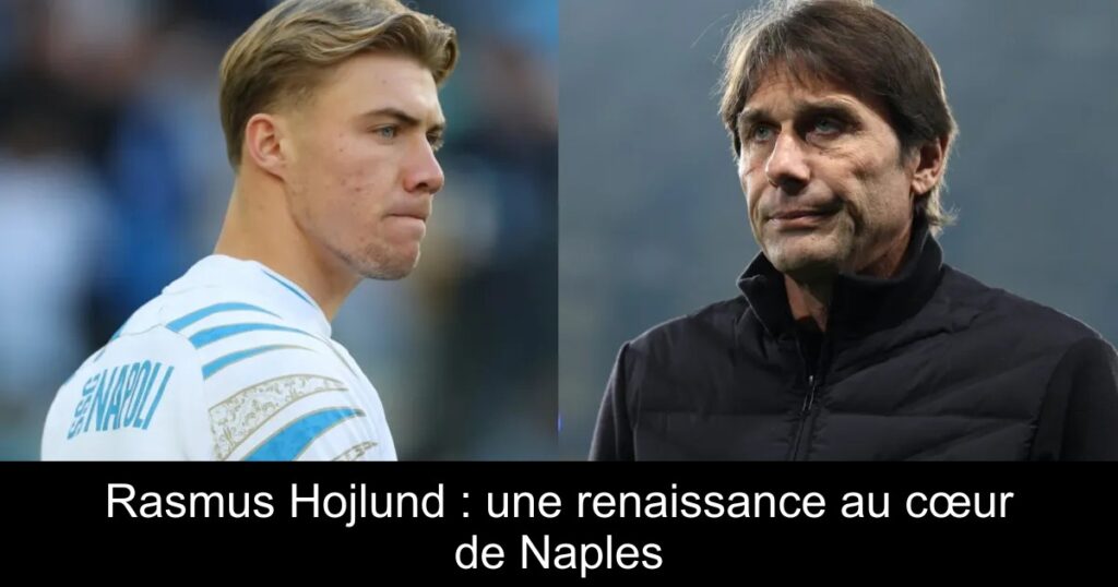 Rasmus Hojlund : une renaissance au cœur de Naples