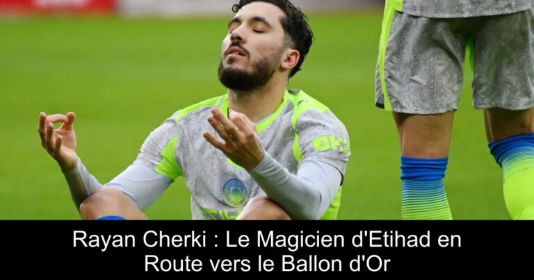 Rayan Cherki : Le Magicien d'Etihad en Route vers le Ballon d'Or