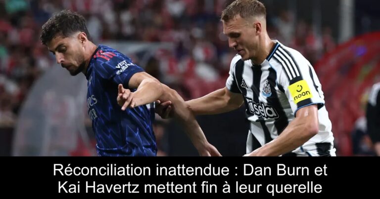 Réconciliation inattendue : Dan Burn et Kai Havertz mettent fin à leur querelle