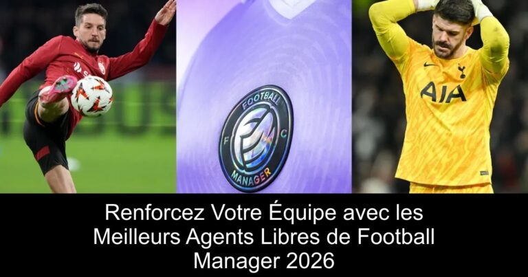 Renforcez Votre Équipe avec les Meilleurs Agents Libres de Football Manager 2026