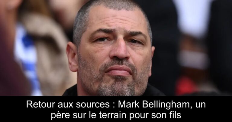 Retour aux sources : Mark Bellingham, un père sur le terrain pour son fils