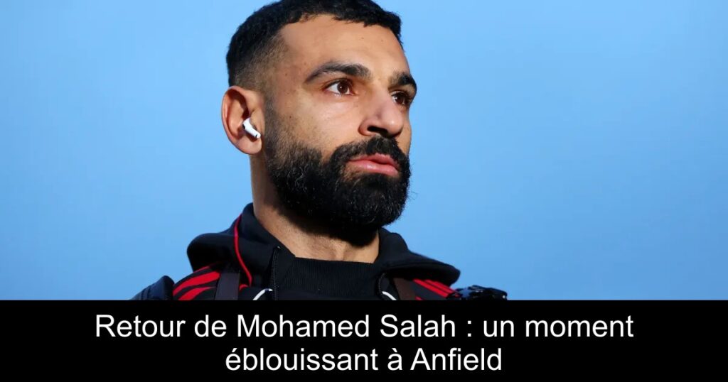 Retour de Mohamed Salah : un moment éblouissant à Anfield