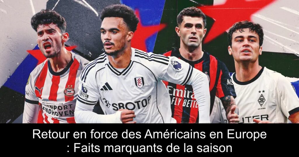 Retour en force des Américains en Europe : Faits marquants de la saison