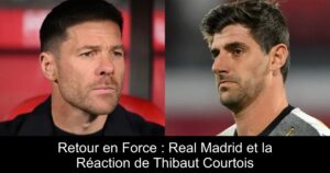 Retour en Force : Real Madrid et la Réaction de Thibaut Courtois