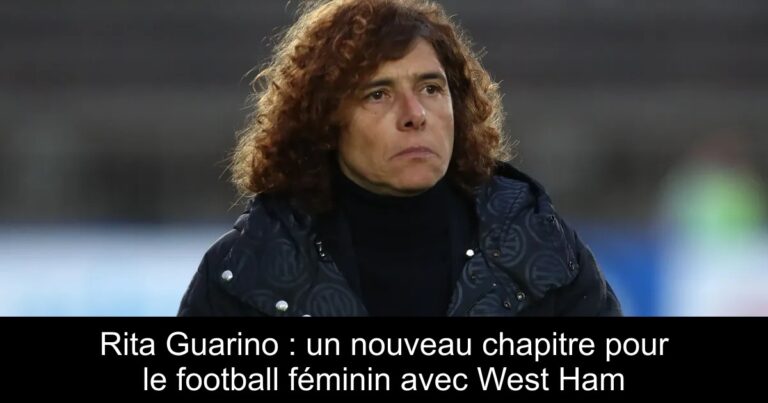 Rita Guarino : un nouveau chapitre pour le football féminin avec West Ham