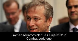 Roman Abramovich : Les Enjeux D'un Combat Juridique
