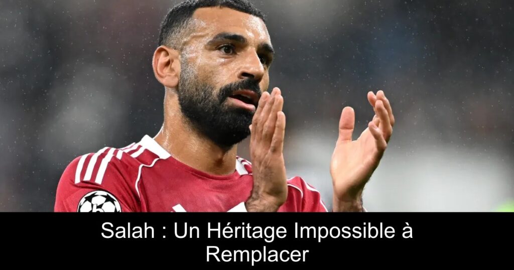 Salah : Un Héritage Impossible à Remplacer