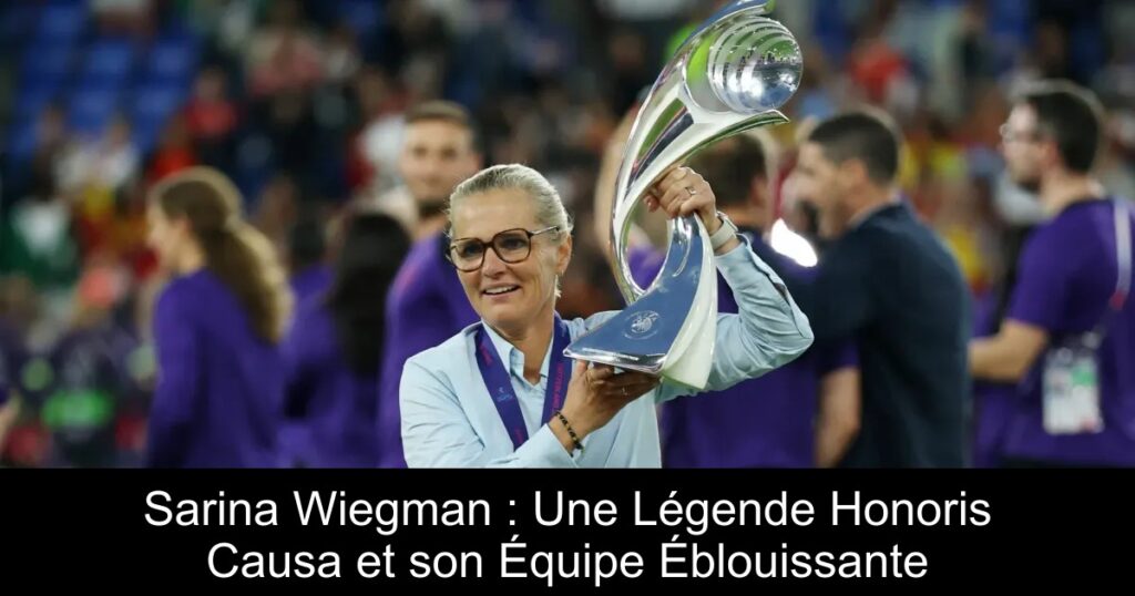 Sarina Wiegman : Une Légende Honoris Causa et son Équipe Éblouissante