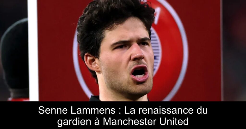 Senne Lammens : La renaissance du gardien à Manchester United