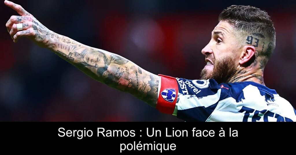 Sergio Ramos : Un Lion face à la polémique
