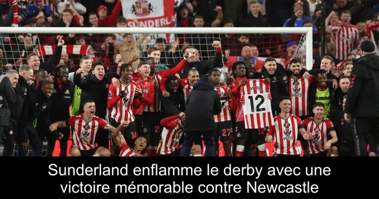 Sunderland enflamme le derby avec une victoire mémorable contre Newcastle
