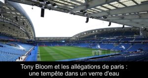 Tony Bloom et les allégations de paris : une tempête dans un verre d'eau