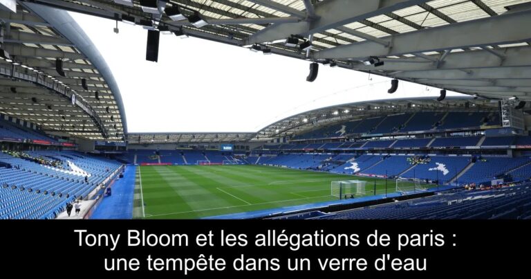 Tony Bloom et les allégations de paris : une tempête dans un verre d'eau