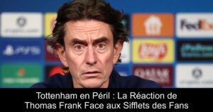 Tottenham en Péril : La Réaction de Thomas Frank Face aux Sifflets des Fans