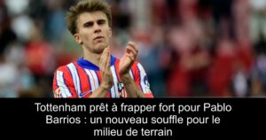 Tottenham prêt à frapper fort pour Pablo Barrios : un nouveau souffle pour le milieu de terrain