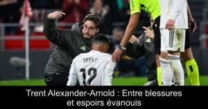 Trent Alexander-Arnold : Entre blessures et espoirs évanouis