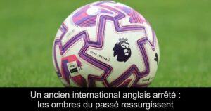 Un ancien international anglais arrêté : les ombres du passé ressurgissent