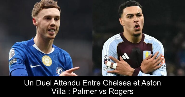 Un Duel Attendu Entre Chelsea et Aston Villa : Palmer vs Rogers