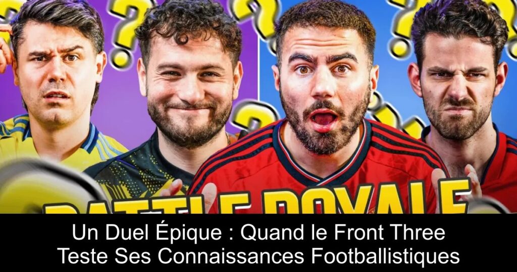 Un Duel Épique : Quand le Front Three Teste Ses Connaissances Footballistiques