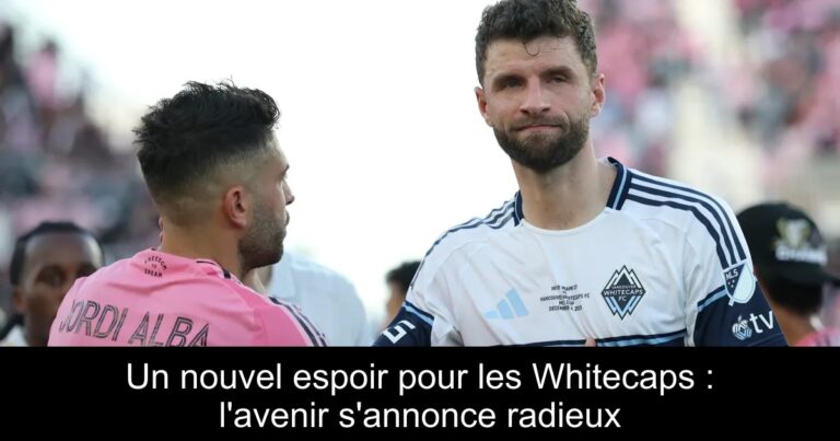 Un nouvel espoir pour les Whitecaps : l'avenir s'annonce radieux