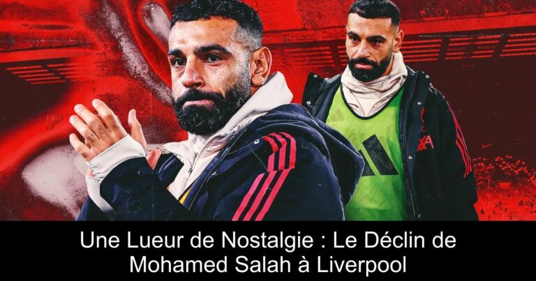 Une Lueur de Nostalgie : Le Déclin de Mohamed Salah à Liverpool