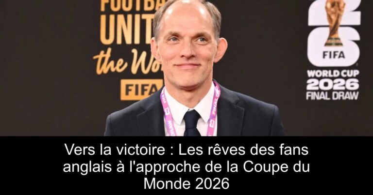 Vers la victoire : Les rêves des fans anglais à l'approche de la Coupe du Monde 2026