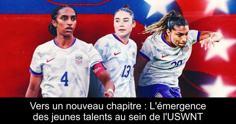 Vers un nouveau chapitre : L'émergence des jeunes talents au sein de l'USWNT